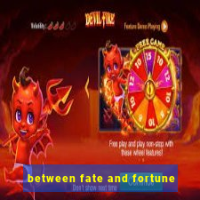 between fate and fortune